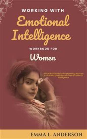Working with Emotional Intelligence Workbook for Women - A Practical Guide for Empowering Women to Harness and Enhance Their Emotional Intelligence - cover