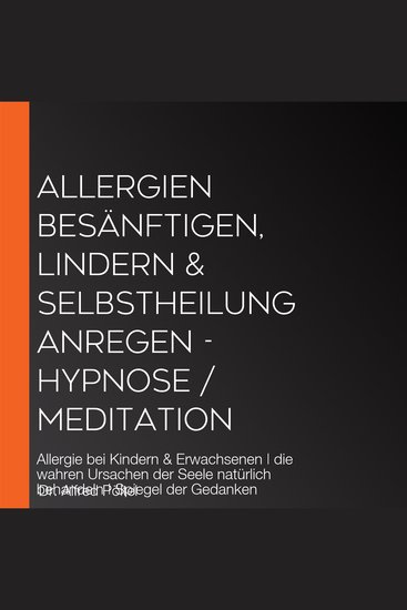 Allergien besänftigen lindern & Selbstheilung anregen - Hypnose Meditation - Allergie bei Kindern & Erwachsenen | die wahren Ursachen der Seele natürlich behandeln | Spiegel der Gedanken - cover