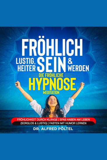 Fröhlich lustig heiter sein & werden - die fröhliche Hypnose Meditation - Fröhlichkeit durch Klänge | Spaß haben am Leben (sorglos & lustig) | Fasten mit Humor lernen - cover