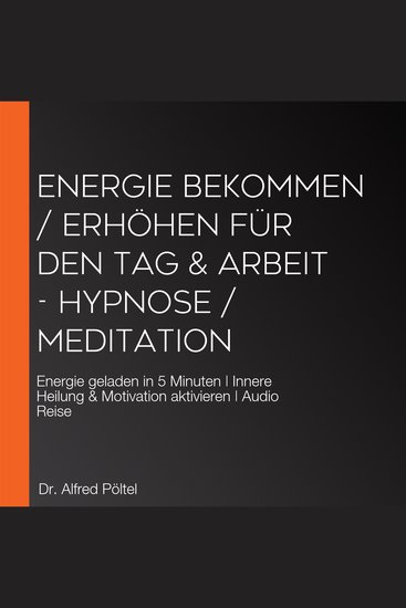 Energie bekommen erhöhen für den Tag & Arbeit - Hypnose Meditation - Energie geladen in 5 Minuten | Innere Heilung & Motivation aktivieren | Audio Reise - cover