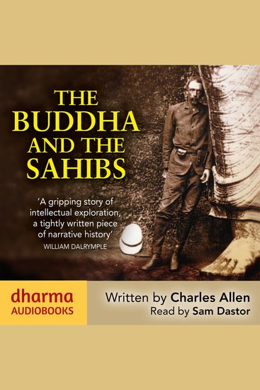 The Buddha and the Sahibs - The men who discovered India's lost religion - cover