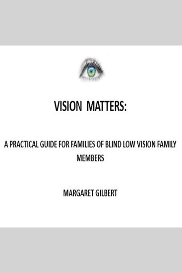 Vision Matters - A practical guide for families of blind low vision family members - cover