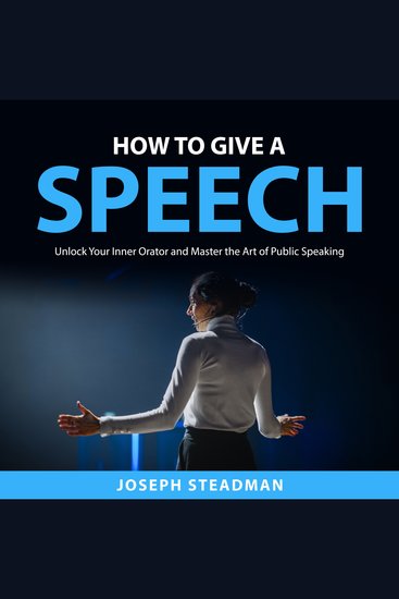How to Give a Speech - Unlock Your Inner Orator and Master the Art of Public Speaking - cover