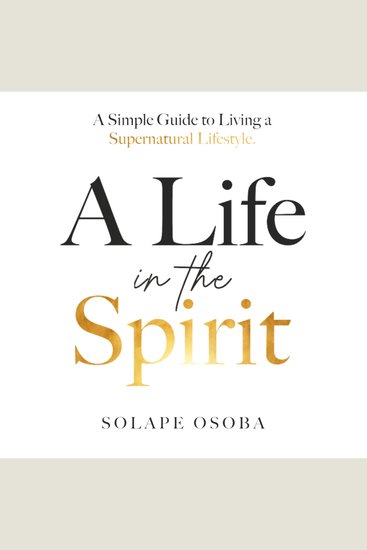 A Life in the Spirit - A Simple Guide to Living a Supernatural Lifestyle - cover