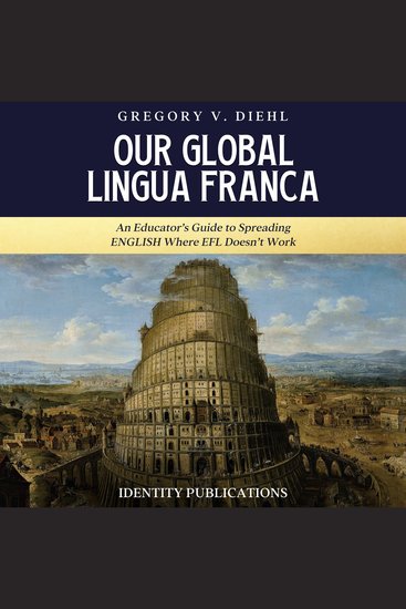 Our Global Lingua Franca - An Educator’s Guide to Spreading English Where EFL Doesn’t Work - cover