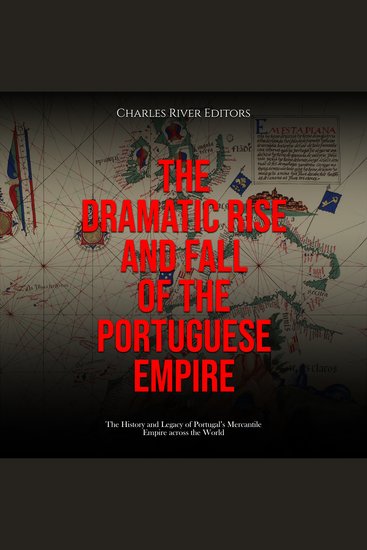 Dramatic Rise and Fall of the Portuguese Empire The: The History and Legacy of Portugal’s Mercantile Empire across the World - cover