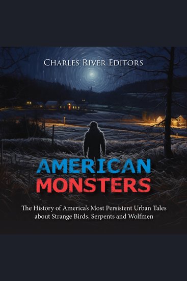 American Monsters: The History of America’s Most Persistent Urban Tales about Strange Birds Serpents and Wolfmen - cover