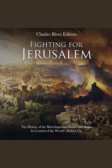Fighting for Jerusalem: The History of the Most Important Battles and Sieges for Control of the World’s Holiest City - cover