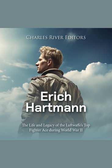 Erich Hartmann: The Life and Legacy of the Luftwaffe’s Top Fighter Ace during World War II - cover