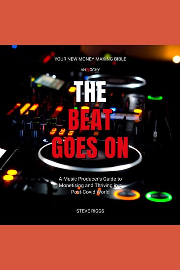 The Beat Goes On - A Music Producer's Guide To Monetising and Thriving in a Post-Covid World - cover