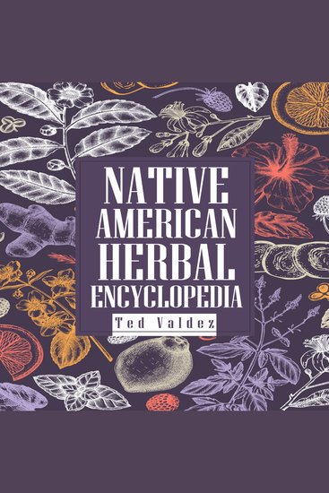 NATIVE AMERICAN HERBAL ENCYCLOPEDIA - A Comprehensive Guide to Traditional Healing Plants and Remedies of Indigenous North America (2023 Beginner Crash Course) - cover