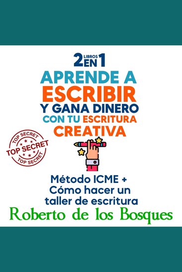 2 LIBROS EN 1 APRENDE A ESCRIBIR Y GANA DINERO CON TU ESCRITURA CREATIVA - Método ICME + Cómo Hacer un Taller de Escritura - cover