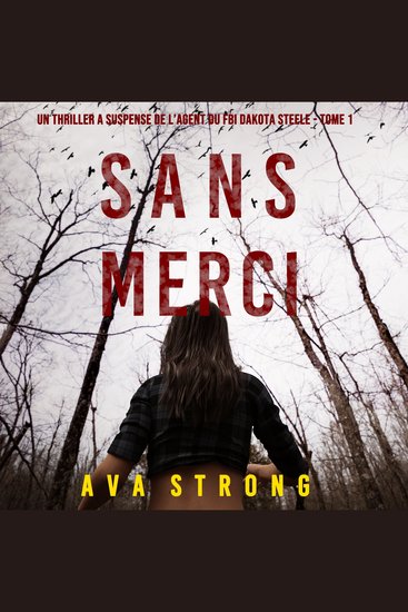 Sans Merci (Un Thriller à Suspense de l’Agent du FBI Dakota Steele - Tome 1) - Digitally narrated using a synthesized voice - cover