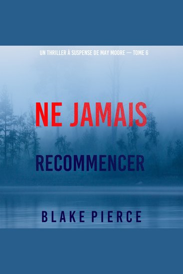Ne Jamais Recommencer (Un thriller à suspense de May Moore — Tome 6) - Narration par une voix synthétisée - cover