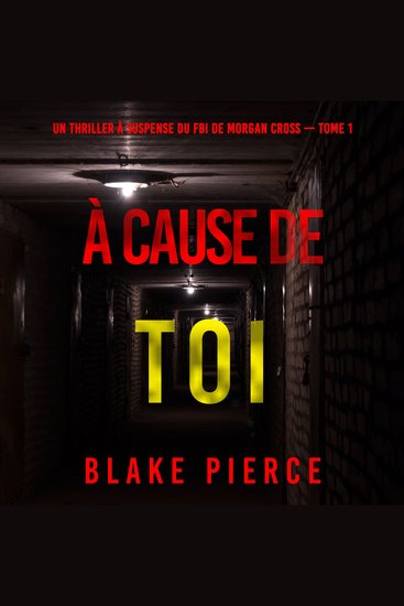 À cause de toi (Un thriller à suspense du FBI de Morgan Cross — Tome 1) - Narration par une voix synthétisée - cover