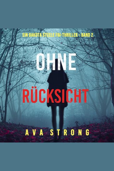 Ohne Rücksicht (Ein Dakota Steele FBI-Thriller – Band 2) - Digitally narrated using a synthesized voice - cover