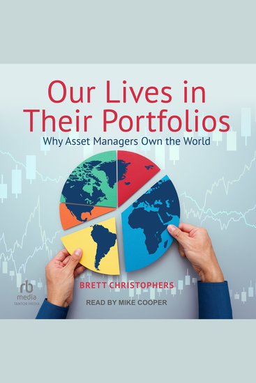 Our Lives in Their Portfolios - Why Asset Managers Own the World - cover