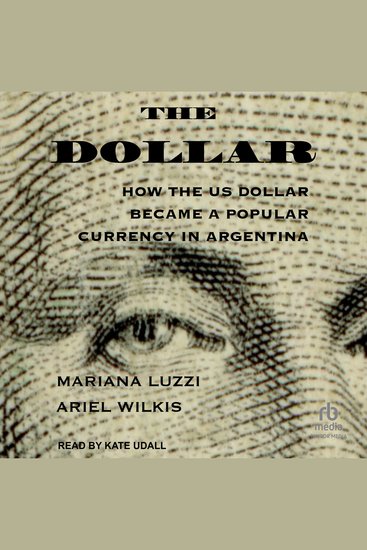 The Dollar - How the US Dollar Became a Popular Currency in Argentina - cover