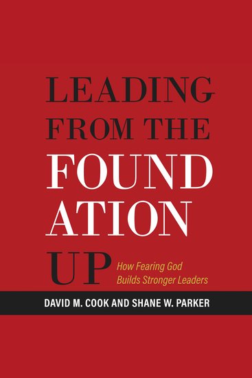 Leading from the Foundation Up - How Fearing God Builds Stronger Leaders - cover