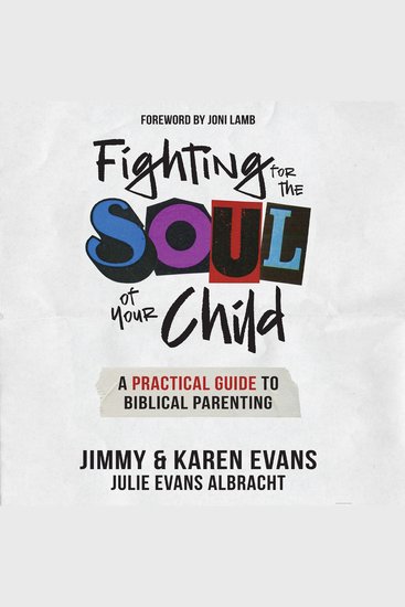 Fighting for the Soul of Your Child - A Practical Guide to Biblical Parenting - cover