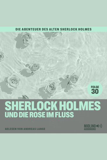 Sherlock Holmes und die Rose im Fluss (Die Abenteuer des alten Sherlock Holmes Folge 30) - cover