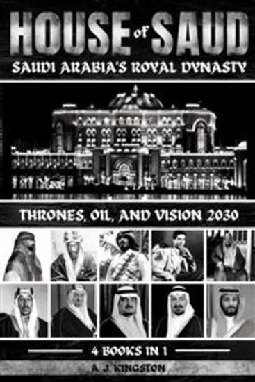 House Of Saud: Saudi Arabia's Royal Dynasty - Thrones Oil And Vision 2030 - cover