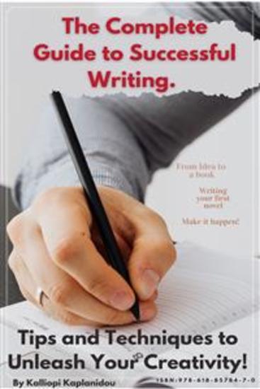 The Complete Guide to Successful Writing Tips and Techniques το Unleash Your Creativity! - cover