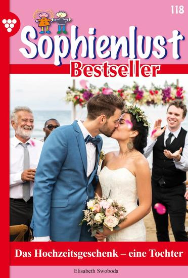 Das Hochzeitsgeschenk –eine Tochter - Sophienlust Bestseller 118 – Familienroman - cover