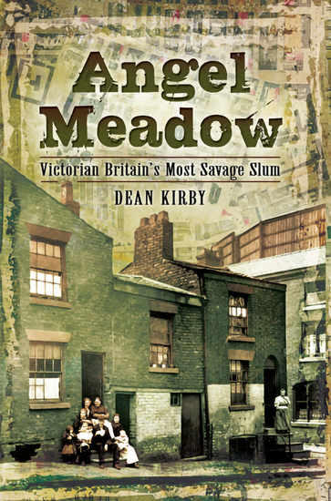 Angel Meadow - Victorian Britain's Most Savage Slum - cover