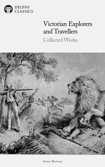 Victorian Explorers and Travellers - Collected Works Illustrated - cover