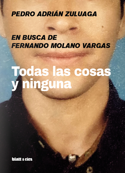 Todas las cosas y ninguna - en busca de Fernando Molano Vargas - cover