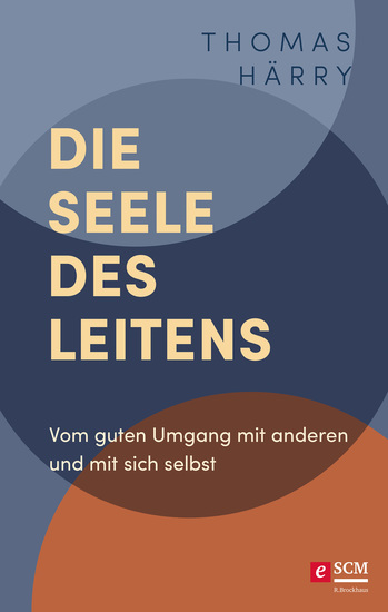 Die Seele des Leitens - Vom guten Umgang mit anderen und mit sich selbst - cover