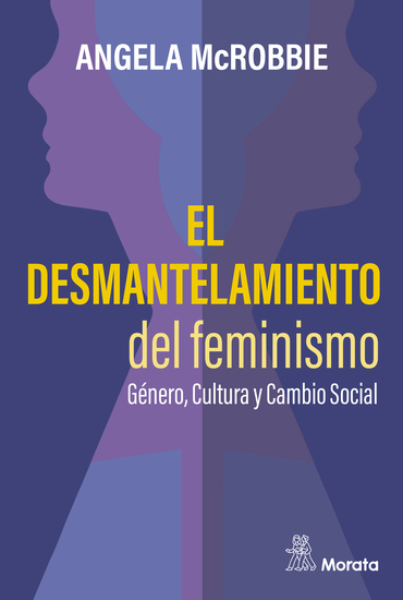 El desmantelamiento del feminismo Género Cultura y Cambio Social - cover