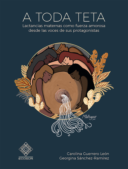 A toda teta - Lactancias maternas como fuerza amorosa desde las voces de sus protagonistas - cover