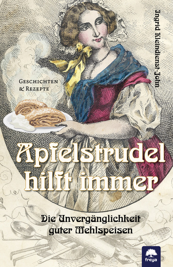Apfelstrudel hilft immer - Die Unvergänglichkeit guter Mehlspeisen - cover