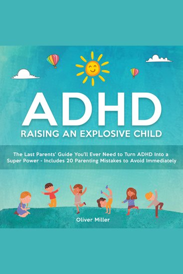 ADHD - Raising an Explosive Child - The Last Parents' Guide You'll Ever Need to Turn ADHD Into a Super Power- Includes 20 Parenting Mistakes to Avoid Immediately - cover