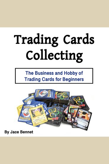 Trading Cards Collecting - The Business and Hobby of Trading Cards for Beginners - cover