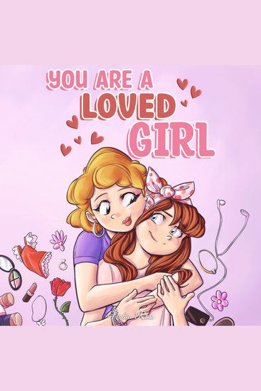 You are a Loved Girl - A Collection of Inspiring Stories about Family Friendship Self-Confidence and Love - cover