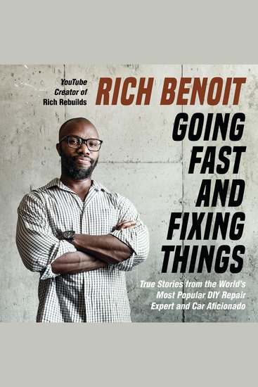 Going Fast and Fixing Things - True Stories from the World's Most Popular DIY Repair Expert and Car Aficionado - cover