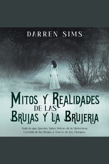 Mitos y Realidades de las Brujas y la Brujería - Todo lo que Querías Saber Detrás de la Misteriosa Leyenda de las Brujas a Través de los Tiempos - cover