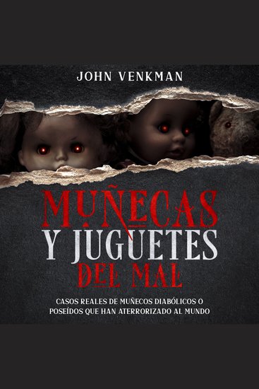 Muñecas y Juguetes del Mal - Casos Reales de Muñecos Diabólicos o Poseídos que Han Aterrorizado al Mundo - cover