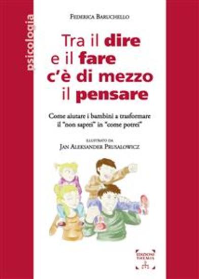 Tra il dire e il fare c'è di mezzo il pensare - Come aiutare i bambini a trasformare il “non saprei” in “come potrei” - cover