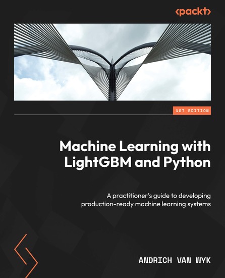 Machine Learning with LightGBM and Python - A practitioner's guide to developing production-ready machine learning systems - cover