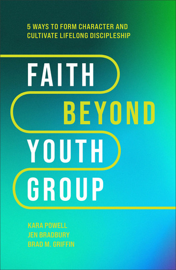 Faith Beyond Youth Group - Five Ways to Form Character and Cultivate Lifelong Discipleship - cover