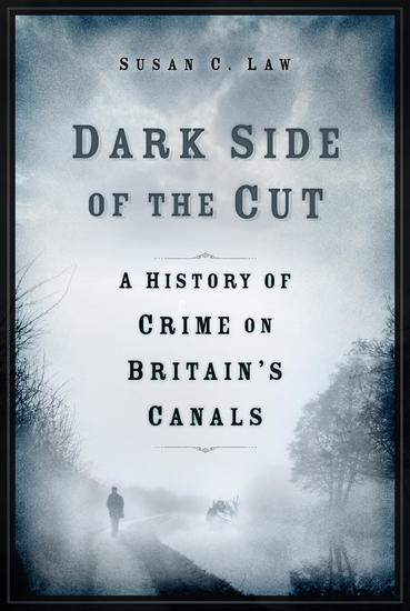 Dark Side of the Cut - A History of Crime on Britain's Canals - cover