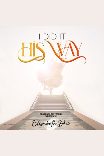 I Did it His Way - From Chaotic to Peace;I didn't know what He showed me; Life Changing Mind Changer; God's Guidance;Faithfulness Following Scripture - cover