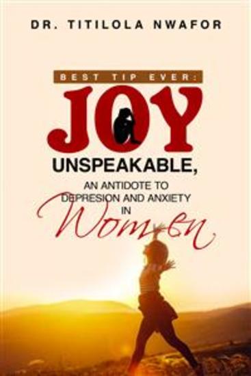 Best Tip Ever: Joy Unspeakable - An Antidote to Depression and Anxiety in Women - cover