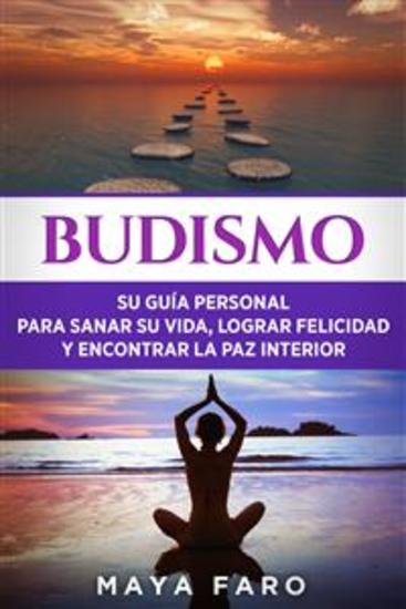 Budismo - Su Guía Personal para Sanar su Vida Lograr Felicidad y Encontrar la Paz Interior - cover
