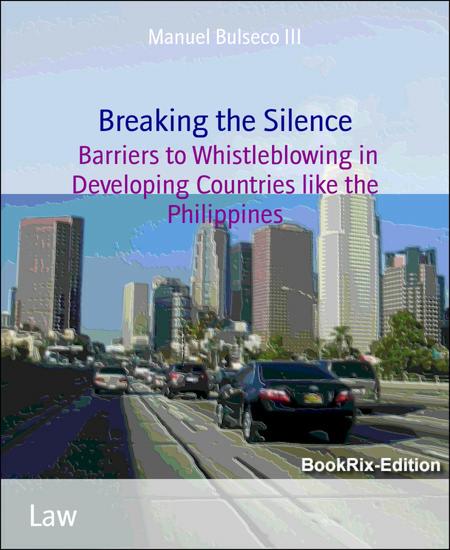 Breaking the Silence - Barriers to Whistleblowing in Developing Countries like the Philippines - cover