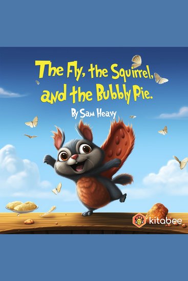 FLY THE SQUIRREL AND THE BUBBLY PIE THE - Bubbles Buzzes and Unexpected Feasts - cover